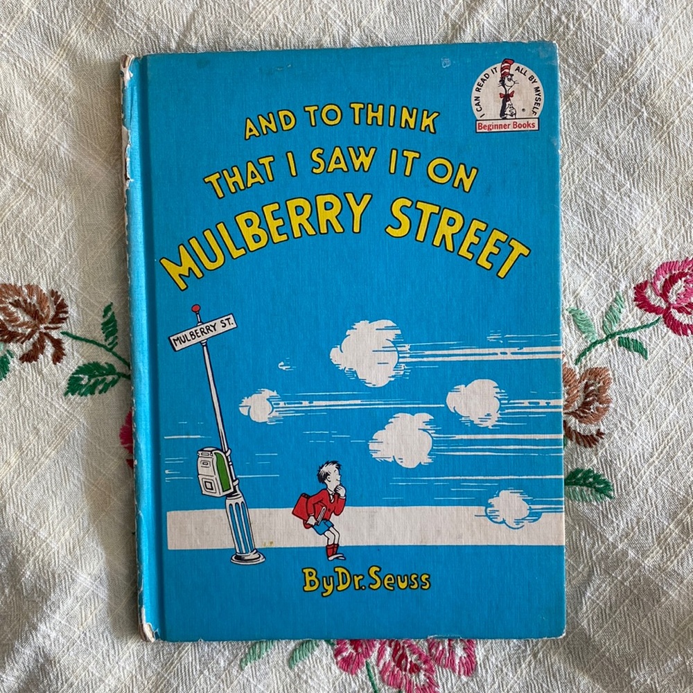 And to Think That I Saw It On Mulberry Street, by Dr Seuss